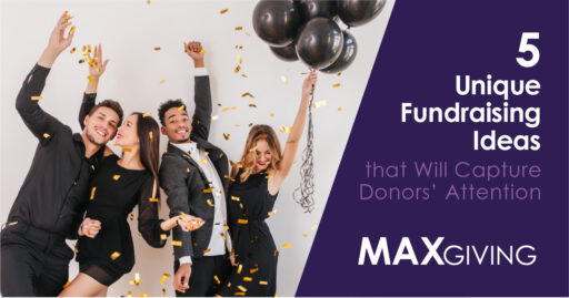 5 Unique Fundraising Ideas that Will Capture Donors’ Attention
